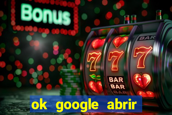 ok google abrir jogo de c****